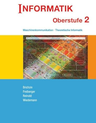 Informatik (Oldenbourg) - Ausgabe für die Oberstufe - Band 2: Maschinenkommunikation - Theoretische Informatik - Schulbuch