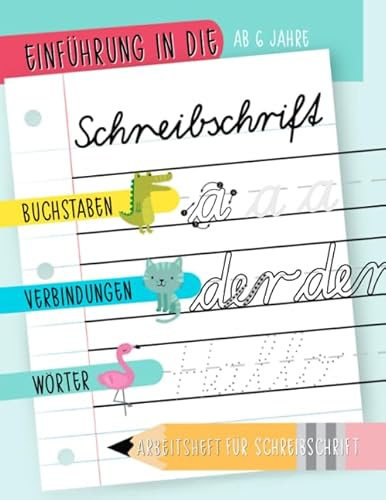 Einführung in Schreibschrift: Ab 6 Jahre: Buchstaben, Verbindungen und Wörter: Arbeitsbuch für Schreibschrift