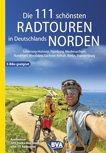 BVA Die 111 schönsten Radtouren in Deutschlands Norden: Schleswig-Holstein, Hamburg, Niedersachsen, Nordrhein-Westfalen, Sachsen-Anhalt, Berlin, Brandenburg (BVA Sammelband, Band 225)