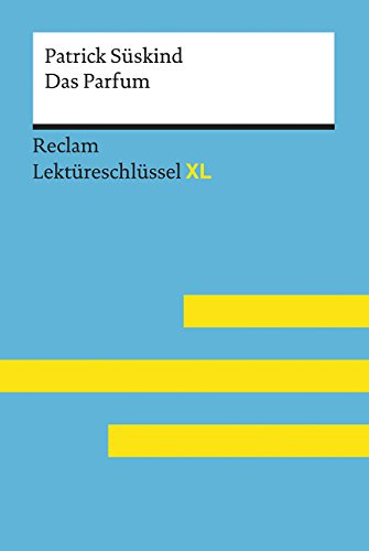 Das Parfum von Patrick Süskind: Lektüreschlüssel mit Inhaltsangabe, Interpretationen, Prüfungsaufgaben mit Lösungen, Lernglossar – Süskind, Patrick; ... Helmut – 15451 (Reclam Lektüreschlüssel XL)