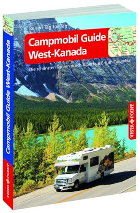 Campmobil Guide West-Kanada - VISTA POINT Reiseführer Reisen Tag für Tag: Die schönsten Touren durch Alberta & British Columbia