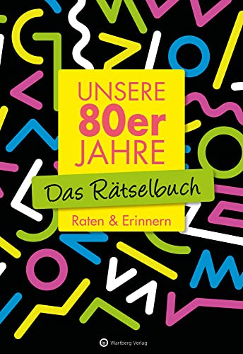 Unsere 80er Jahre – Das nostalgische Rätselbuch | Quiz, Kreuzworträtsel und Erinnerungen an die 1980er: Raten & Erinnern (Rätselbücher)