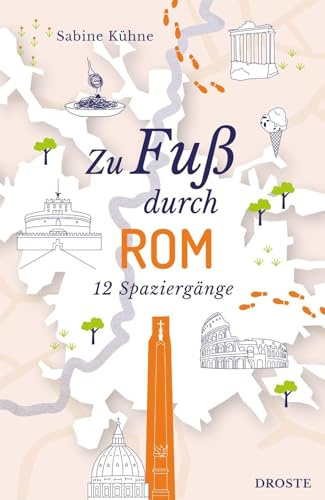 Zu Fuß durch Rom: Die Stadt mit allen Sinnen erleben – 12 entspannte Spaziergänge zu Sehenswürdigkeiten und verborgenen Schätzen | inkl. GPS-Daten zum ... Routen zu Sehenswürdigkeiten und Geheimtipps