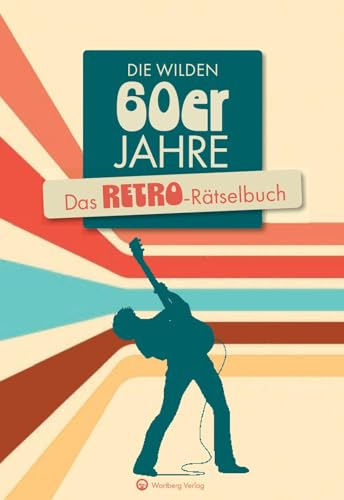 Die wilden 60er Jahre - Das Retro-Rätselbuch - Das ideale Geschenk für Geburtstage & Jubiläen (Rätselbücher)