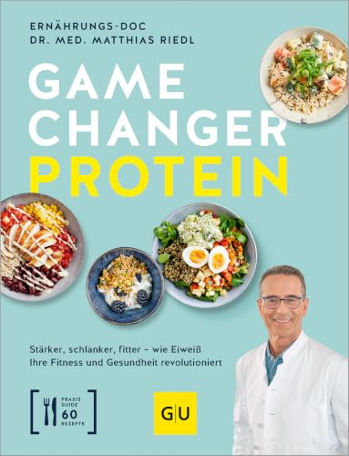 Gamechanger Protein: Stärker, schlanker, fitter – wie Eiweiß Ihre Fitness und Gesundheit revolutioniert. Inkl. 60 Rezepte.