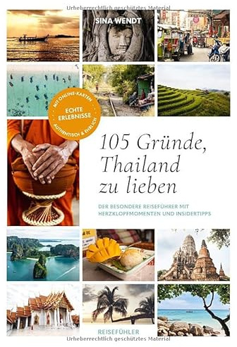 105 Gründe, Thailand zu lieben: Der besondere Thailand Reiseführer mit Herzklopfmomenten, Insidertipps und Routen – für Backpacker, Individualreisende und Familien