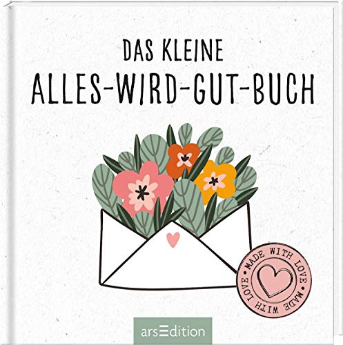 Das kleine Alles-wird-gut-Buch: Das perfekte Geschenk für schwierige Zeiten – mit kleinen Aufmunterungen und liebevollen Gedanken, die Trost spenden