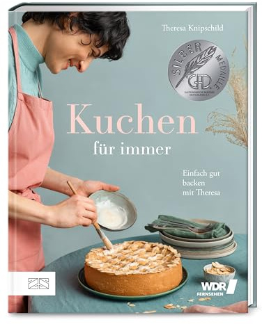 Kuchen für immer: Einfach gut backen mit Theresa – das preisgekrönte Grundbackbuch: Kuchen, Torten, Kekse und Kleingebäck – über 60 wandelbare Rezepte