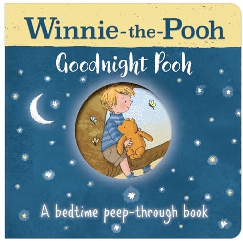 Winnie-the-Pooh: Goodnight Pooh A bedtime peep-through book: Beautifully Illustrated Classic Board Book with Peepholes, Perfect for the Youngest Pooh Fans