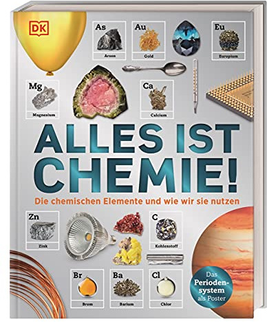 Alles ist Chemie!: Die chemischen Elemente und wie wir sie nutzen. Eine visuelle Reise durch das Periodensystem. Für Kinder ab 10 Jahren