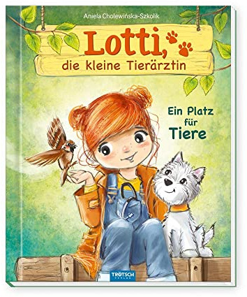 TRÖTSCH - Lotti, die kleine Tierärztin Ein Platz für Tiere | Liebevoll illustriertes Kinderbuch über Lotti und ihre tierischen Patienten: Kinderbuch über Tierliebe und Fürsorge | Ab 6 Jahren