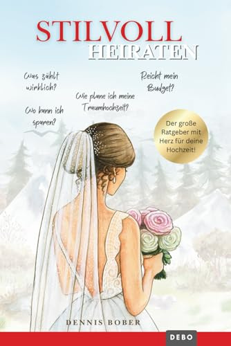 Stilvoll heiraten: Der Ratgeber: Traumhochzeit planen ohne Höchstpreise, stilvoll feiern, aber clever sparen und echte Herzensmomente schaffen. ... Hochzeit voller Liebe statt voller Kosten.