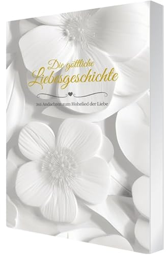 Die göttliche Liebesgeschichte: 365 Andachten zum Hohelied der Liebe
