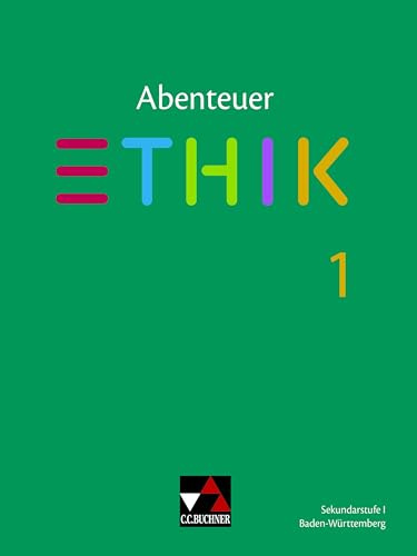 Abenteuer Ethik – Baden-Württemberg / Abenteuer Ethik BW 1: Unterrichtswerk für Ethik in der Sekundarstufe I (Abenteuer Ethik – Baden-Württemberg: Unterrichtswerk für Ethik in der Sekundarstufe I)