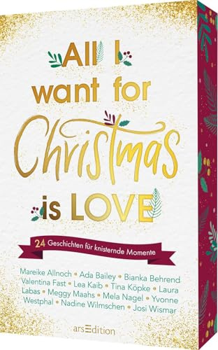 All I want for Christmas is Love: 24 Geschichten für knisternde Momente | Der romantische New-Adult-Adventskalender | 24 Romance-Lovestorys zum Verlieben | Limitierte Ausgabe mit Farbschnitt