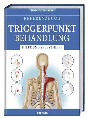 Referenzbuch Triggerpunkt Behandlung: Hilfe und Selbsthilfe. Triggerpunkte finden und lösen. Manuelle Techniken und Selbsthilfe für Triggerpunkt Nacken, Kopf, Rücken, Arme, Hüfte, Beine und Füße.