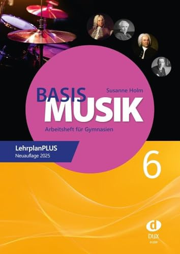 Basis Musik 6 - Arbeitsheft: Arbeitsheft für Gymnasien Jahrgangsstufe 6 (LehrplanPLUS) - Neuauflage 2025