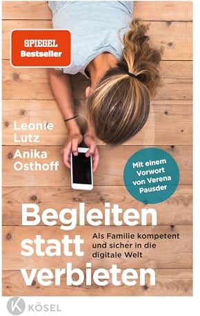 Begleiten statt verbieten: Als Familie kompetent und sicher in die digitale Welt - Mit einem Vorwort von Verena Pausder