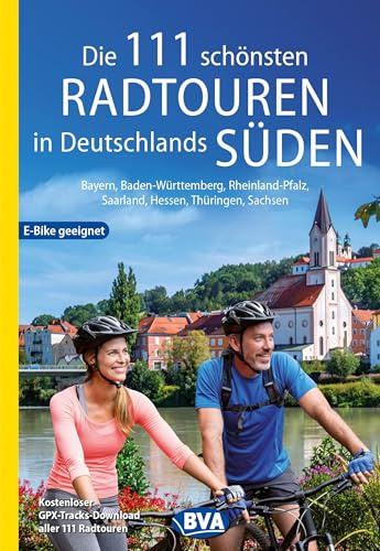 BVA Die 111 schönsten Radtouren in Deutschlands Süden: Bayern, Baden-Württemberg, Rheinland-Pfalz, Saarland, Hessen, Thüringen, Sachsen (BVA Sammelband, Band 226)
