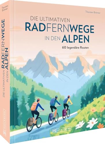 Fahrradtouren Buch – Die ultimativen Radfernwege in den Alpen: 60 legendäre Radrouten inkl. GPS-Tracks zum Download. Alpenüberquerung mit dem Fahrrad.