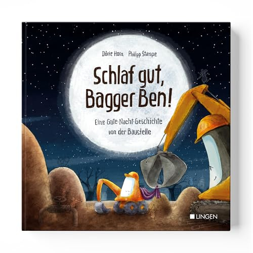 Schlaf gut, Bagger Ben! Eine Gute-Nacht-Geschichte von der Baustelle: Vorlesebuch für Kinder ab 3 Jahren über Freundschaft, Teamwork und das Einschlafen