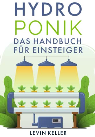 Hydroponik: das Handbuch für Einsteiger (Nachhaltige Selbstversorgung)