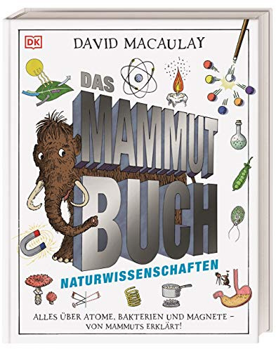 Das Mammut-Buch Naturwissenschaften: Alles über Atome, Bakterien und Magnete - von Mammuts erklärt
