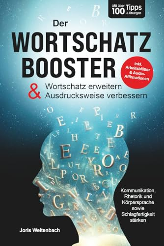 Der Wortschatz-Booster - Wortschatz erweitern & Ausdrucksweise verbessern: Mit über 100 Tipps & Übungen Kommunikation, Rhetorik & Schlagfertigkeit stärken | inkl. Arbeitsblätter & Audio-Affirmationen