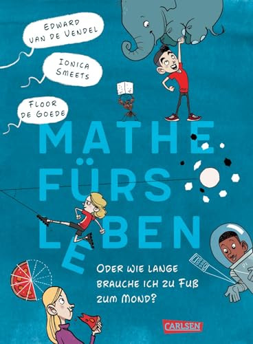 Mathe fürs Leben oder: Wie lange brauche ich zu Fuß zum Mond?: Witziges Kinderbuch ab 10 Jahren mit alltagsnahen Rechenspielen, vielen Comic-Seiten und kurzen Kapiteln