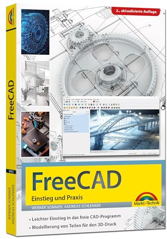 FreeCAD - 3D Modellierung, Architektur, Mechanik - Einstieg und Praxis - Viele praktische Beispiele - komplett in Farbe - 2. aktualisierte Auflage