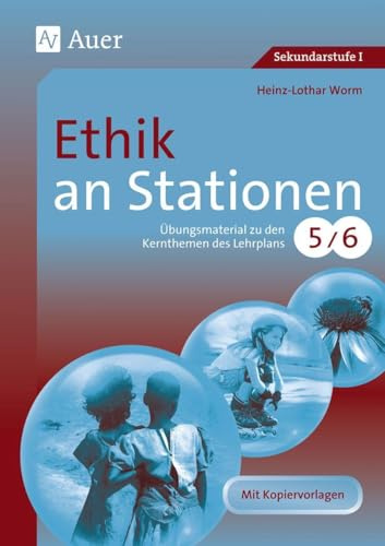 Ethik an Stationen 5-6: Übungsmaterial zu den Kernthemen des Lehrplans, Klasse 5/6 (Stationentraining Sekundarstufe Ethik)