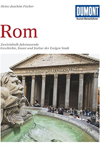 DuMont Kunst Reiseführer Rom: Zweieinhalb Jahrtausende Geschichte, Kunst und Kultur der Ewigen Stadt