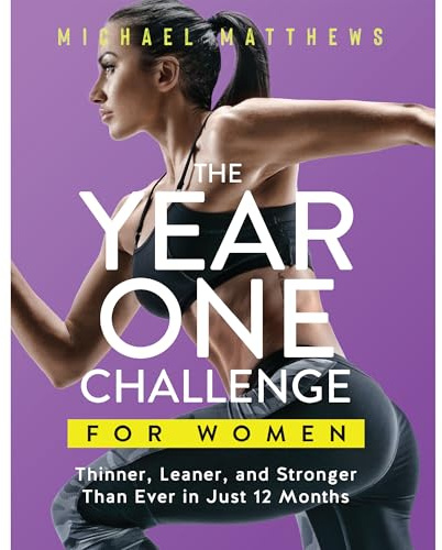 The Year One Challenge for Women: Thinner, Leaner, and Stronger Than Ever in 12 Months (The Thinner Leaner Stronger Series, Band 2)