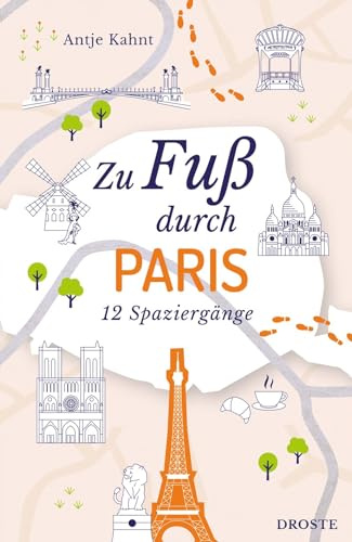 Zu Fuß durch Paris: Die Stadt mit allen Sinnen erleben – 12 entspannte Spaziergänge zu Sehenswürdigkeiten und verborgenen Schätzen | inkl. GPS-Daten ... Routen zu Sehenswürdigkeiten und Geheimtipps