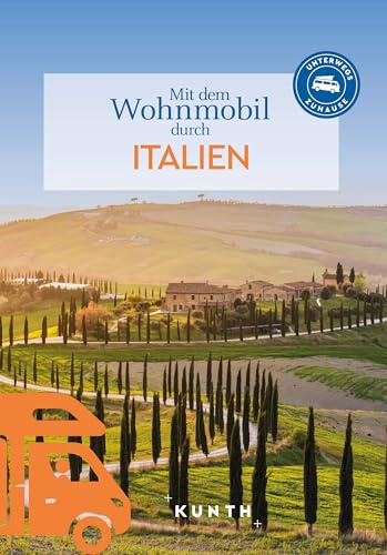 KUNTH Mit dem Wohnmobil durch Italien: Unterwegs Zuhause (KUNTH Mit dem Wohnmobil unterwegs)