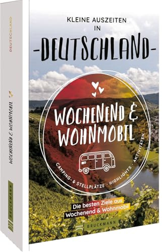 Bruckmann – Wochenend und Wohnmobil. Kleine Auszeiten in Deutschland: Die besten Camping- und Stellplätze, alle Highlights und Aktivitäten.