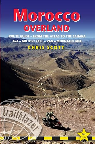Morocco Overland: Rout Guide - From the Atlas to the Sahara; 4x4 - Motorcycle - Van - Mountain Bike (Trailblazer Guides)