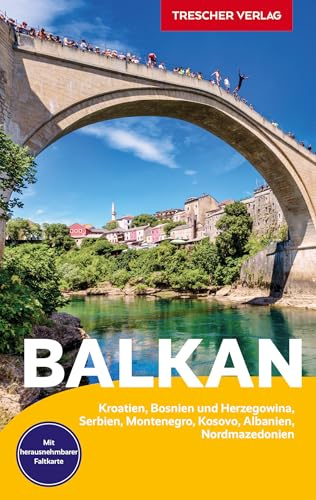 TRESCHER Reiseführer Balkan: Kroatien, Bosnien und Herzegowina, Serbien, Montenegro, Kosovo, Albanien, Nordmazedonien - Mit herausnehmbarer Faltkarte 1 : 1.350.000
