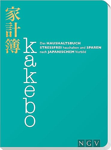 Kakebo - Das Haushaltsbuch: Stressfrei haushalten und sparen nach japanischem Vorbild. Eintragbuch