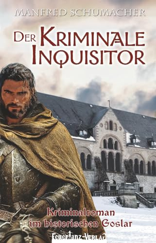 Der Kriminale Inquisitor: Kriminalroman im historischen Goslar