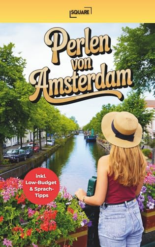 Perlen von Amsterdam - Die unentdeckten Geheimnisse! Handlicher Reiseführer mit Top-Highlights, pulsierenden Vierteln und unentdeckten Orten abseits ... inkl. Low-Budget & Sprachtipps (LYNORA)