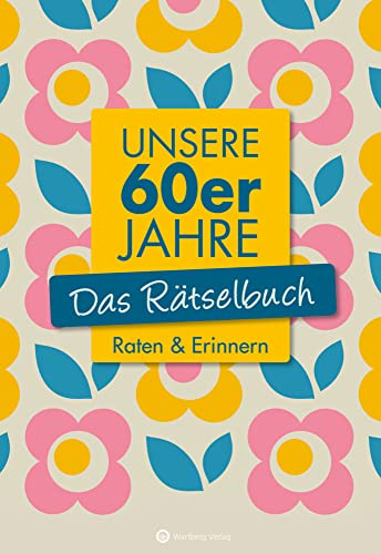Unsere 60er Jahre – Das nostalgische Rätselbuch | Quiz, Kreuzworträtsel und Erinnerungen an die 1960er: Raten & Erinnern (Rätselbücher)