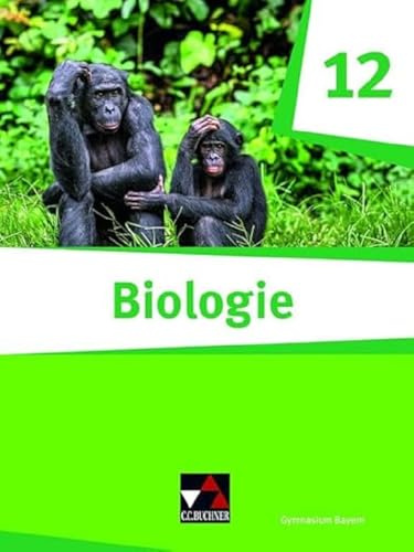 Biologie – Bayern Sek II / Biologie Bayern 12: Biologie für die gymnasiale Oberstufe / Biologie für das grundlegende/erhöhte Anforderungsniveau ... II: Biologie für die gymnasiale Oberstufe)