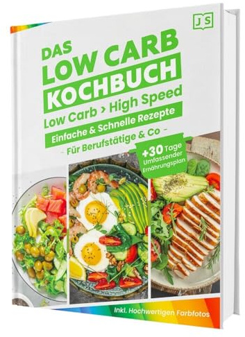Low Carb Express - Das Kochbuch für Berufstätige – Blitzschnelle & einfache Rezepte für den Alltag + 30-Tage-Ernährungsplan für nachhaltigen Erfolg