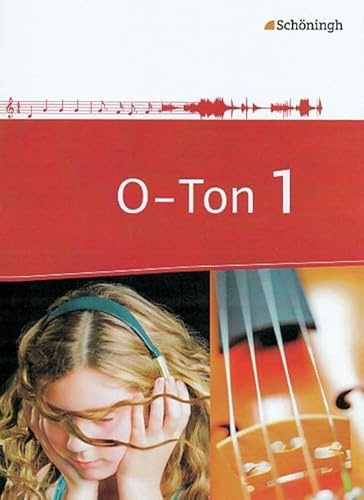 O-Ton - Arbeitsbücher für den Musikunterricht in der Sekundarstufe I: Schülerband 1: Schulbuch (O-Ton: Ausgabe 2011)