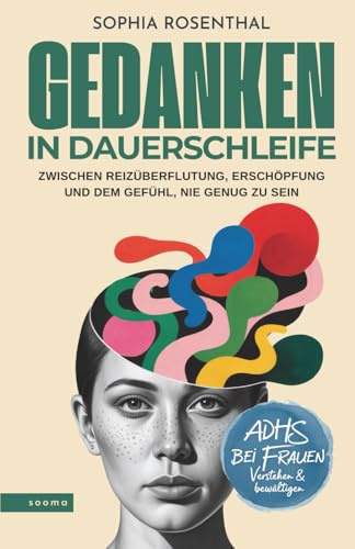 Gedanken in Dauerschleife: Zwischen Reizüberflutung, Erschöpfung und dem Gefühl, nie genug zu sein – ADHS bei Frauen