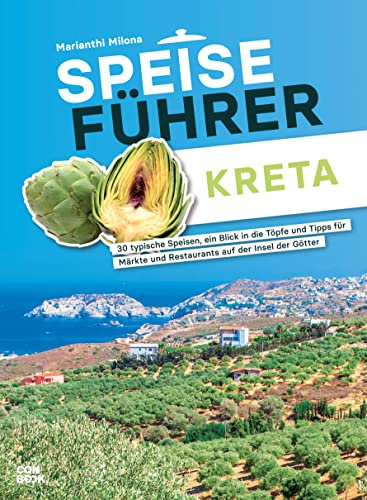 Kulinarischer Reiseführer – Speiseführer Kreta: 30 typische Speisen, ein Blick in die Töpfe und Tipps für Märkte und Restaurants auf der Insel der Götter.