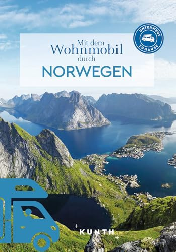 KUNTH Mit dem Wohnmobil durch Norwegen: Unterwegs Zuhause (KUNTH Mit dem Wohnmobil unterwegs)