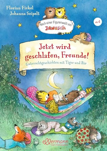 Nach einer Figurenwelt von Janosch. Jetzt wird geschlafen, Freunde!: Gutenachtgeschichten mit Tiger und Bär | Warmherzige Gutenachtgeschichte über Freundschaft zum Vorlesen ab 4 Jahren