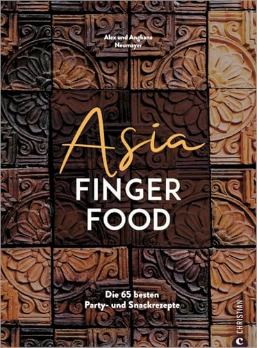 Asiatisches Kochbuch – Asia Fingerfood: Die 65 besten Party Rezepte für Snacks und Fingerfood aus der asiatischen Küche.